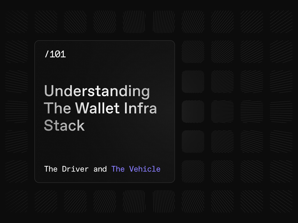 Understanding the Wallet Infra Stack: The Driver and The Vehicle