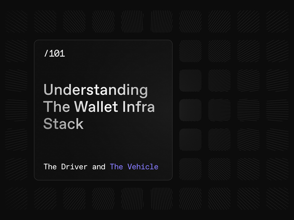 Understanding the Wallet Infra Stack: The Driver and The Vehicle