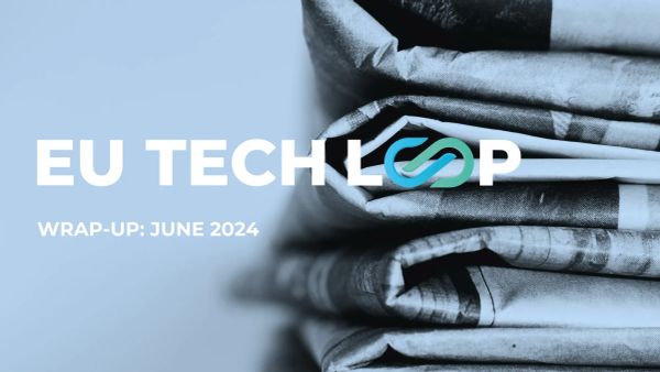 EU Tech Loop wrap-up: June 2024