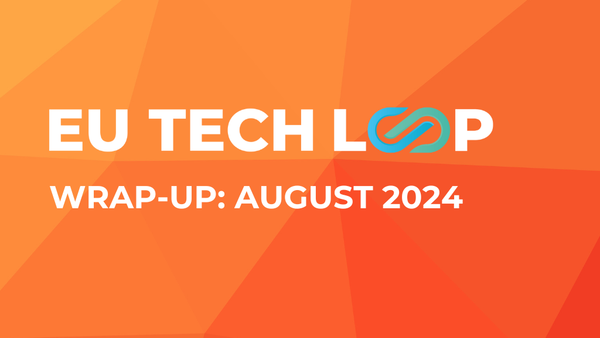 EU Tech Loop wrap-up: August 2024