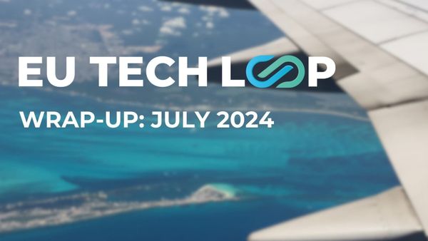 EU Tech Loop wrap-up: July 2024