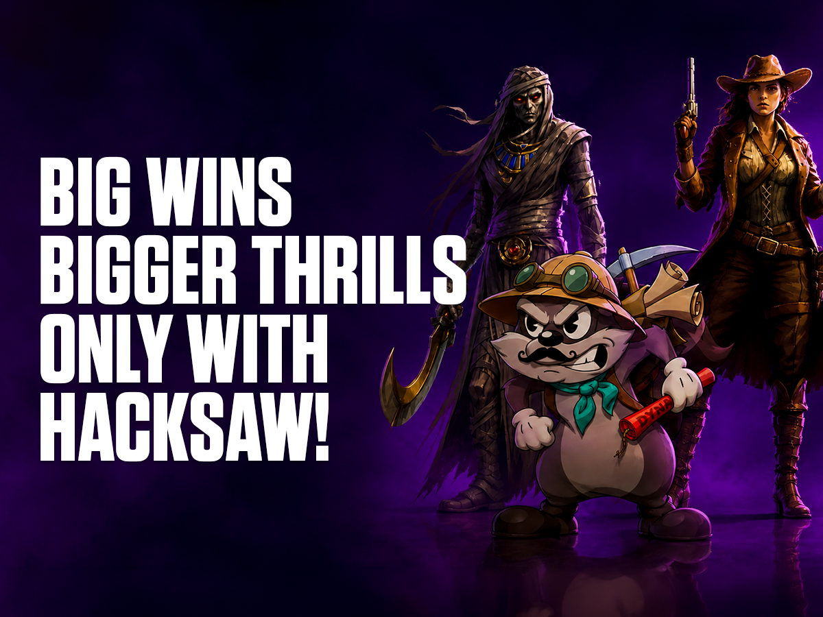 Big Wins - Bigger Thrills - Only with Hacksaw!