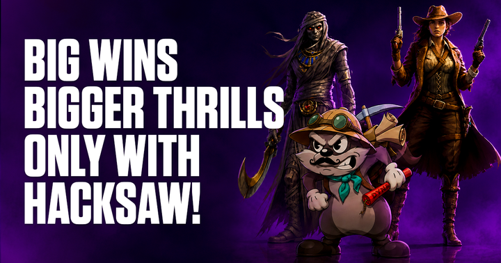Big Wins - Bigger Thrills - Only with Hacksaw!