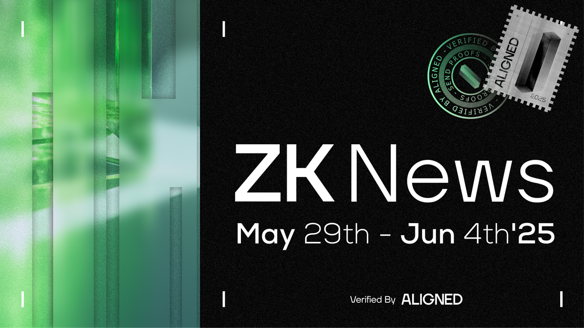 ZK Industry News: May 29th to June 4th, 2025