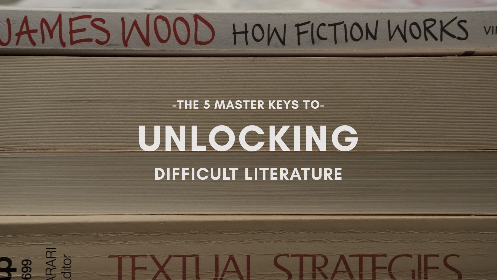 Session #3: The 5 Master Keys To Unlocking Difficult Literature