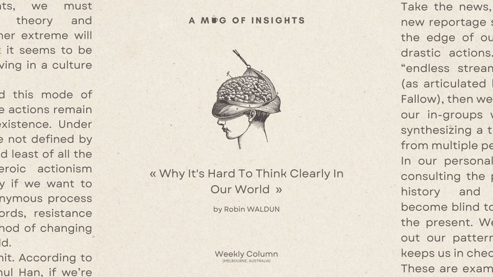 Why It's Hard To Think Clearly In Our World