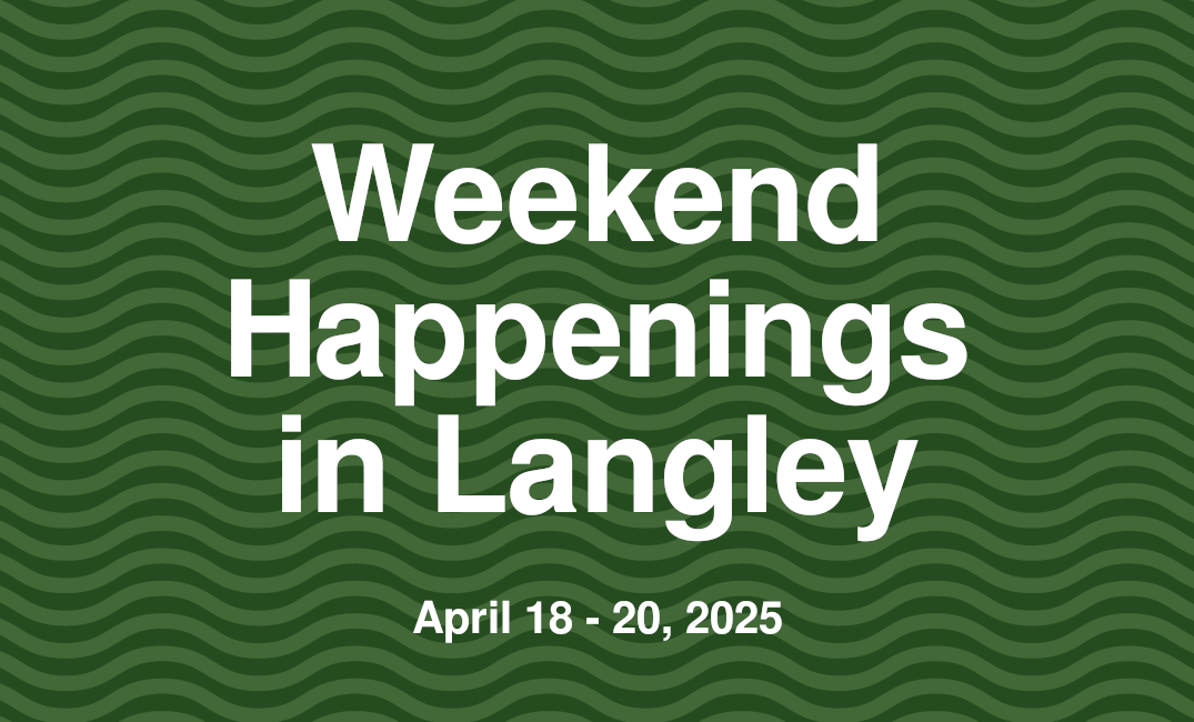 Weekend Happenings in Langley: April 18 - 20🐣🐰