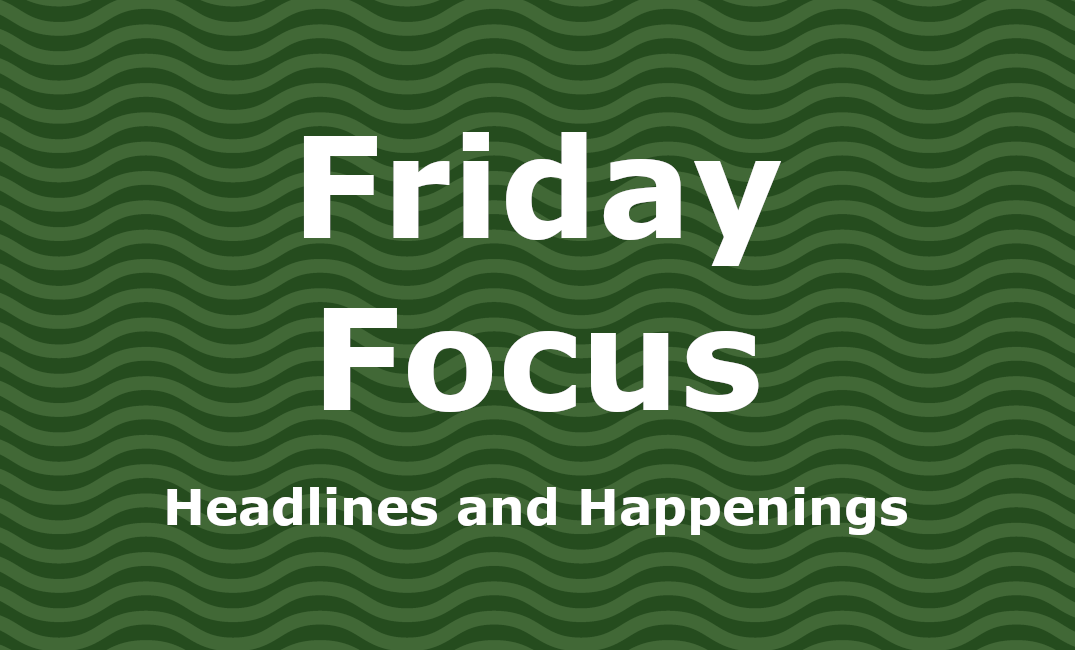 Friday Focus: Headlines & Happenings, May 9