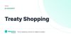 Treaty Shopping – definition card from the Heavnn University tax and residency glossary
