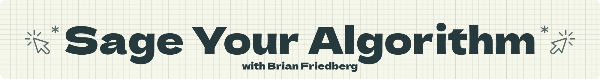 Sage Your Algorithm with Brian Friedberg