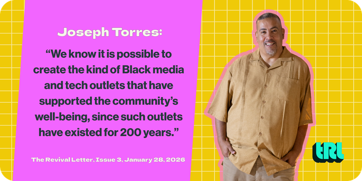 Joseph Torres: "We know it is possible to create the kind of Black media and tech outlets that have supported the community's well-being, since such outlets have existed for 200 years."