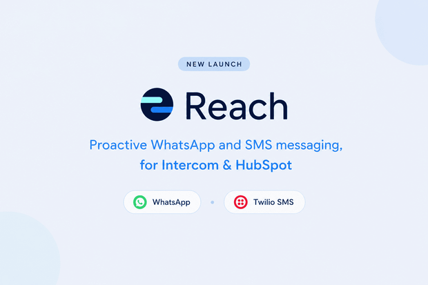 Meet Reach: Proactive WhatsApp and SMS Messaging in Intercom