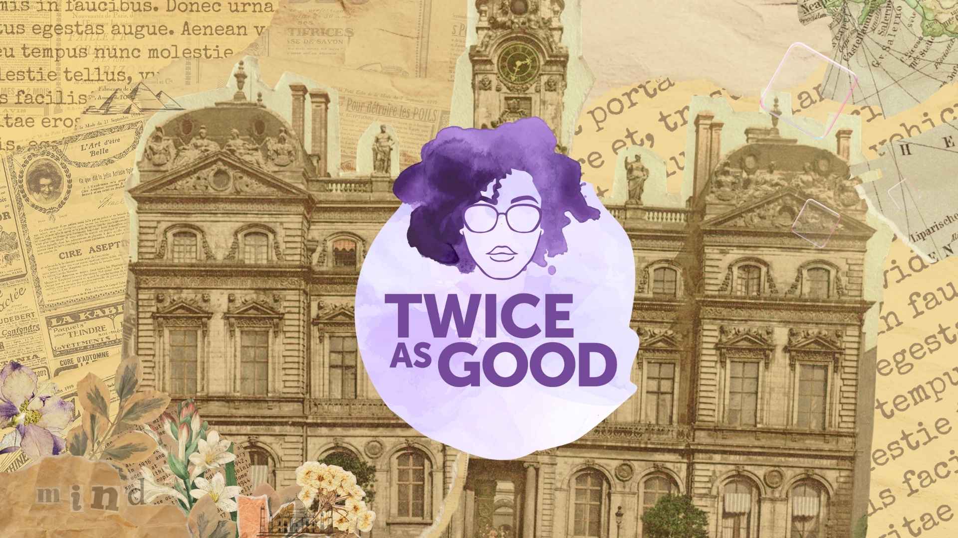 The Twice as Good logo appears in front of cut-out of an old building with a newspaper print background..