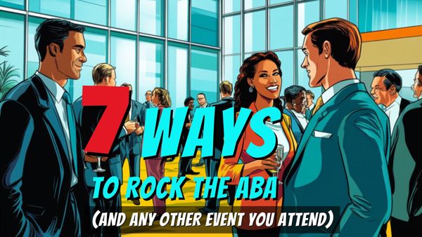 7 Ways to Rock the ABA (and any other event you attend)