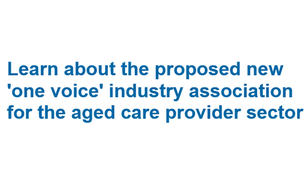 Attention aged care providers: webinar on ‘one voice’ peak body to be held next Monday