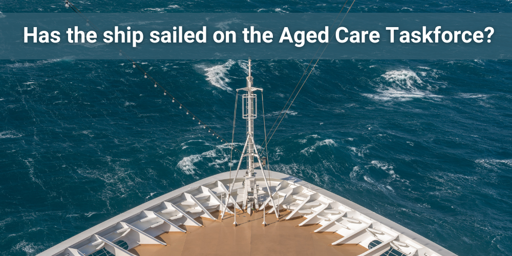 Has the Aged Care Taskforce ship sailed with no-one on board? post image