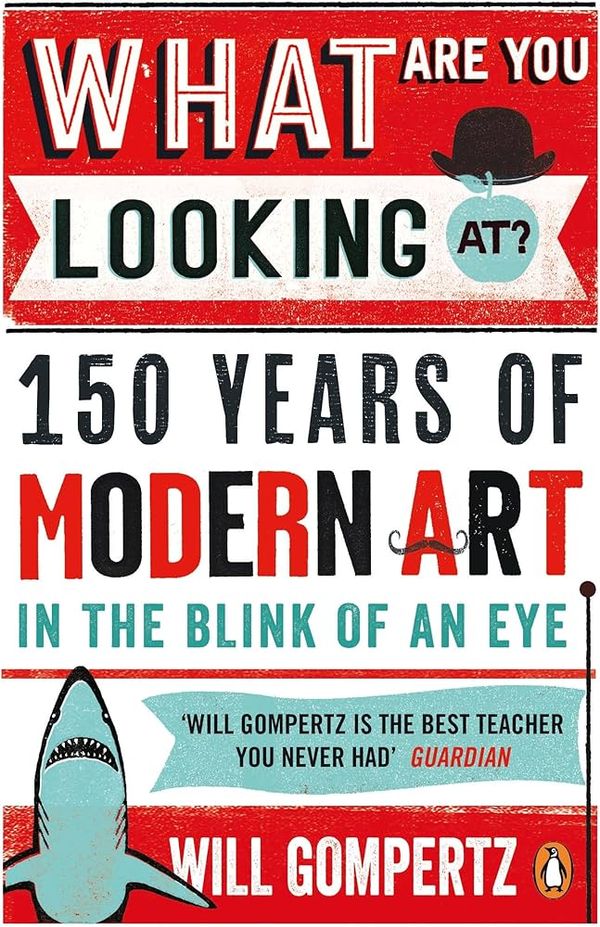 What Are You Looking At? 150 Years of Modern Art