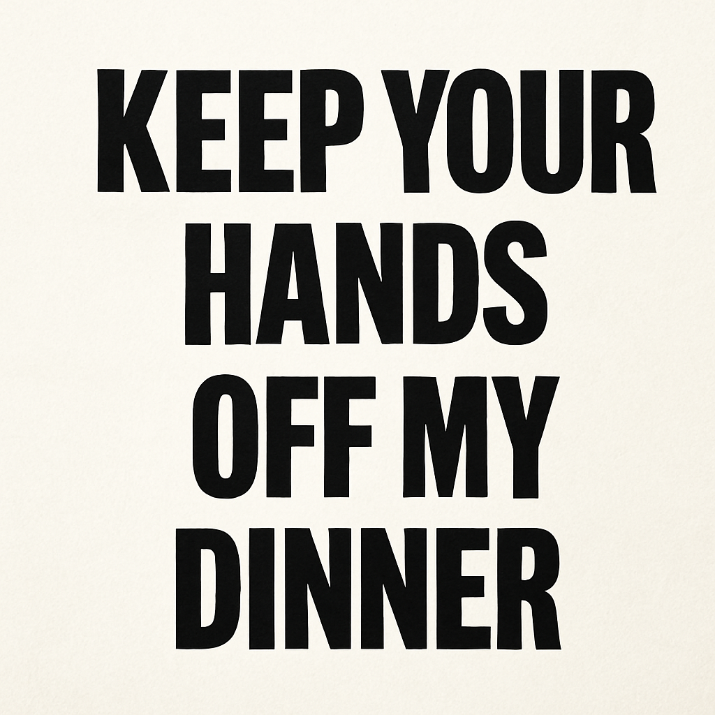 Keep Your Hands Off My Dinner
