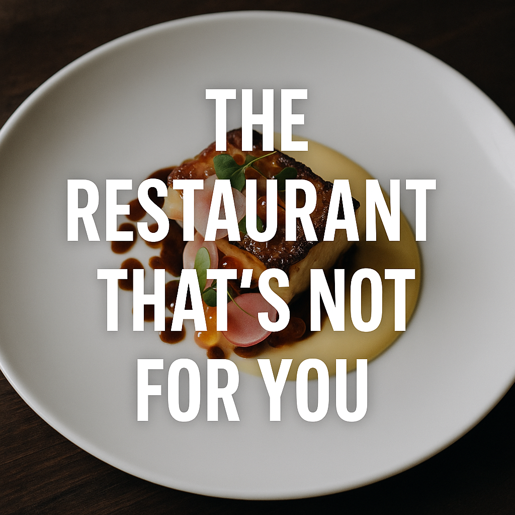 The Restaurant That's Not For You