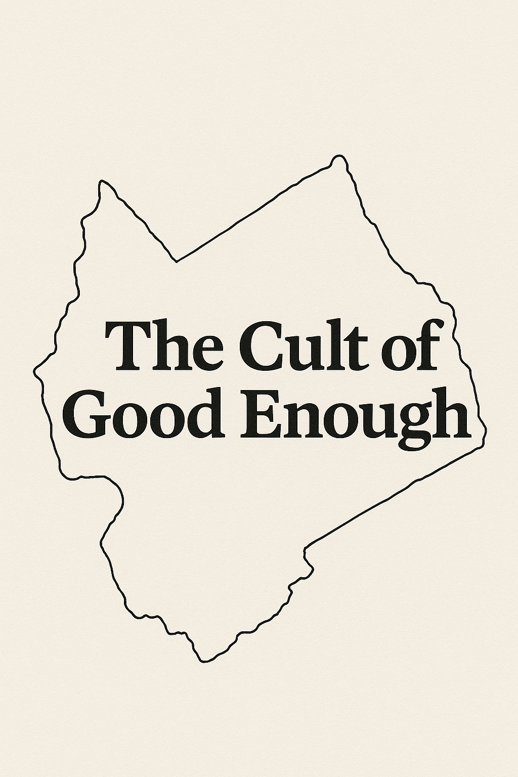 The Cult of Good Enough