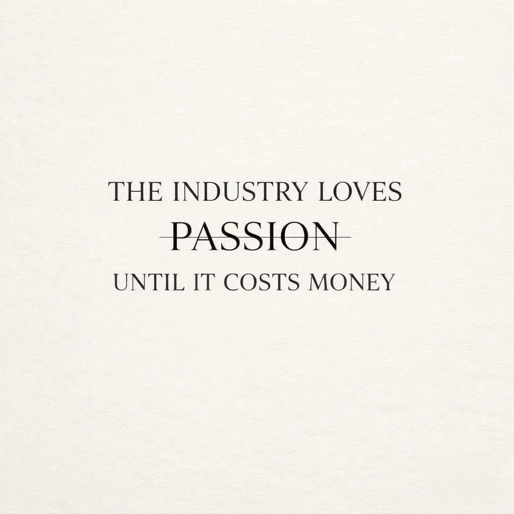 The Industry Loves Passion Until It Costs Money