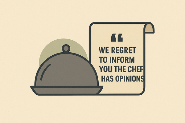 We Regret to Inform You the Chef Has Opinions