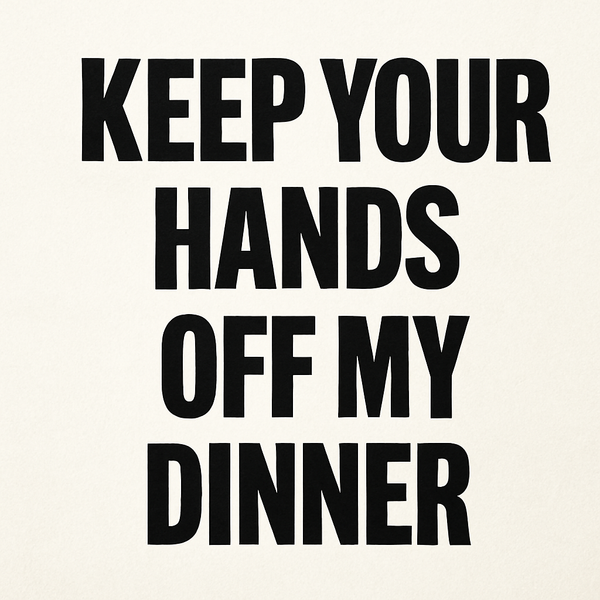 Keep Your Hands Off My Dinner