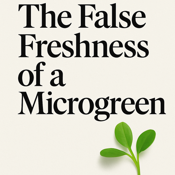 The False Freshness of a Microgreen