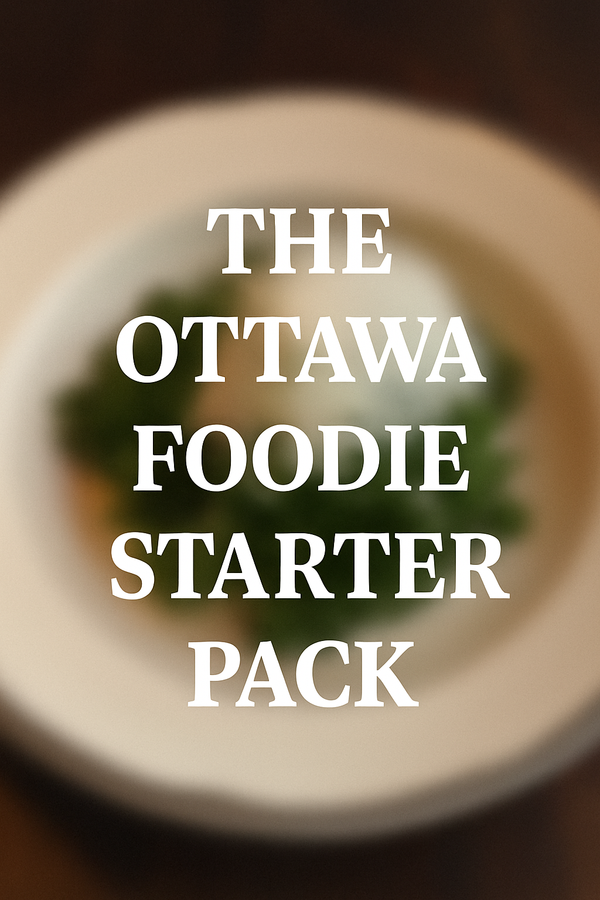The Ottawa Foodie Starter Pack