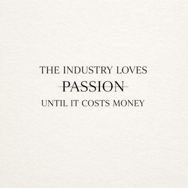 The Industry Loves Passion Until It Costs Money