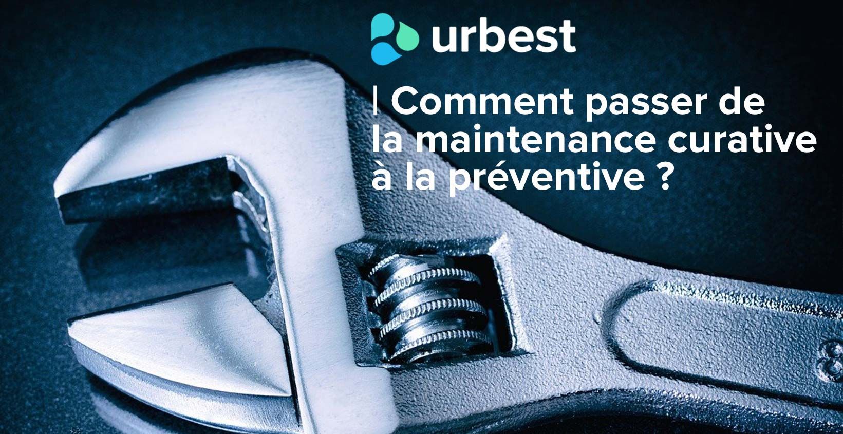 Comment passer de la maintenance curative à la préventive ?
