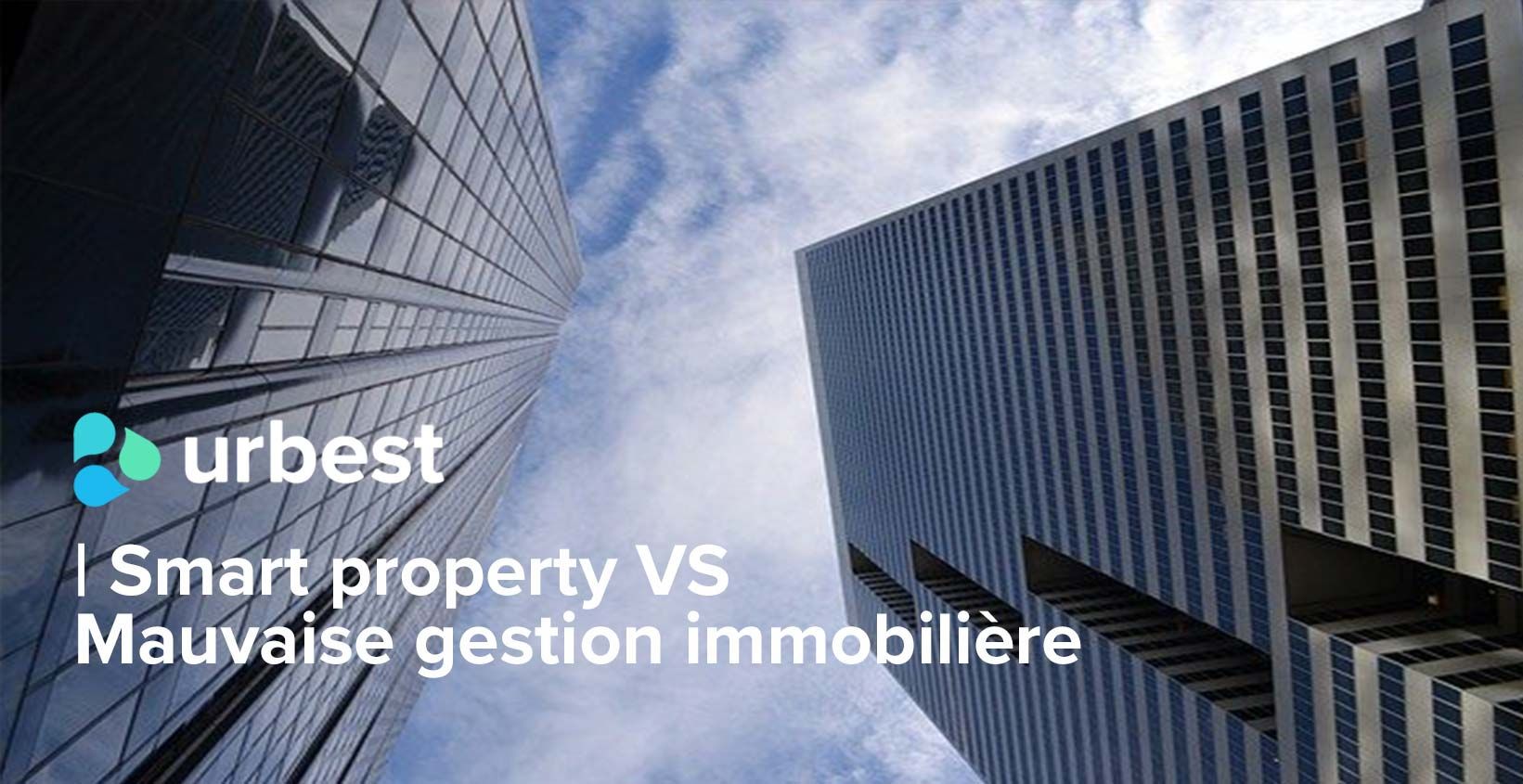 Smart property VS Mauvaise gestion immobilière