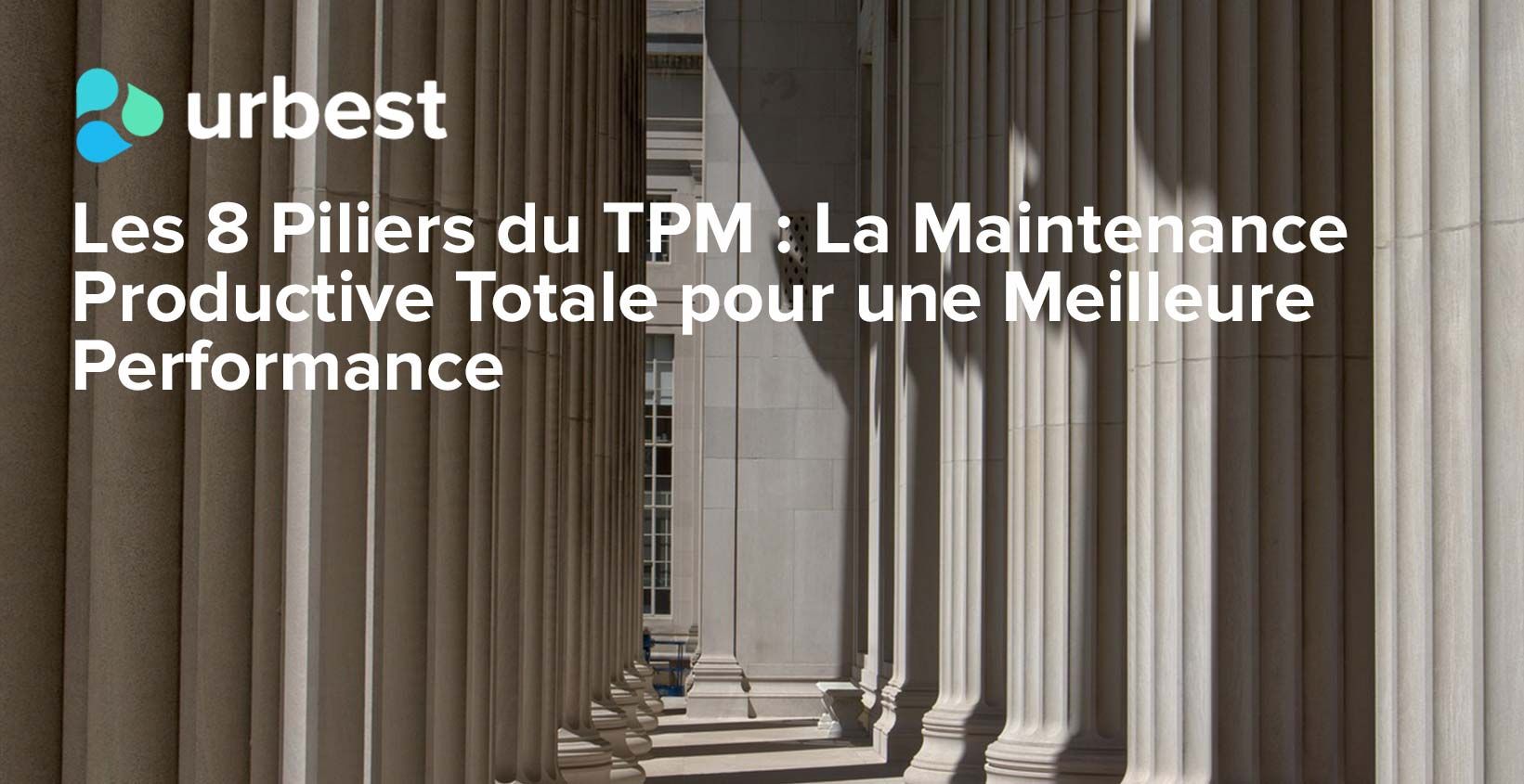 Les 8 Piliers du TPM : La Maintenance Productive Totale pour une Meilleure Performance