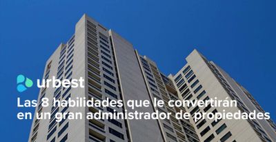 Las 8 habilidades que le convertirán en un gran administrador de propiedades