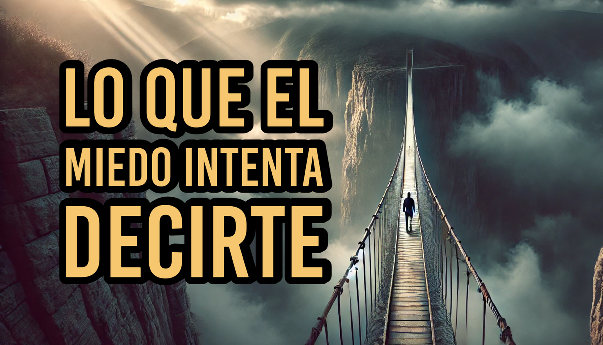 Lo que el miedo intenta decirte