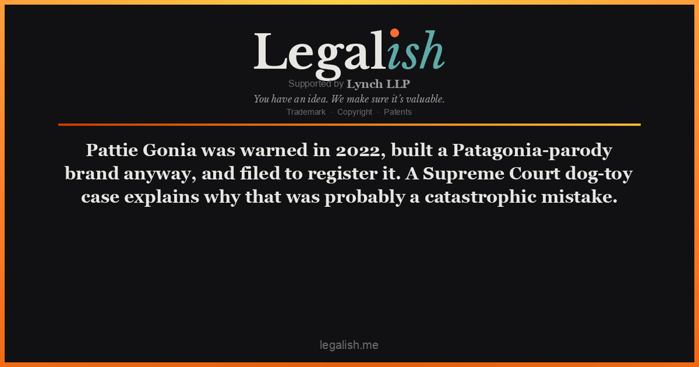 Pattie Gonia was warned in 2022, built a Patagonia-parody brand anyway, and filed to register it. A Supreme Court dog-toy case explains why that was probably a catastrophic mistake.