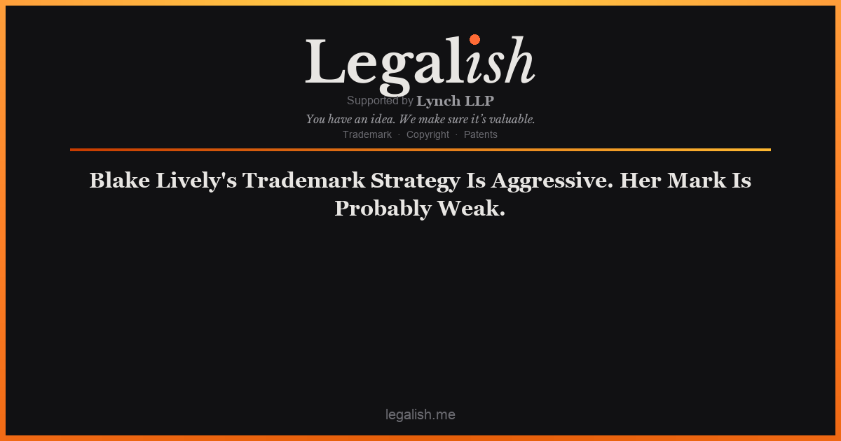 Blake Lively's Trademark Strategy Is Aggressive. Her Mark Is Probably Weak.