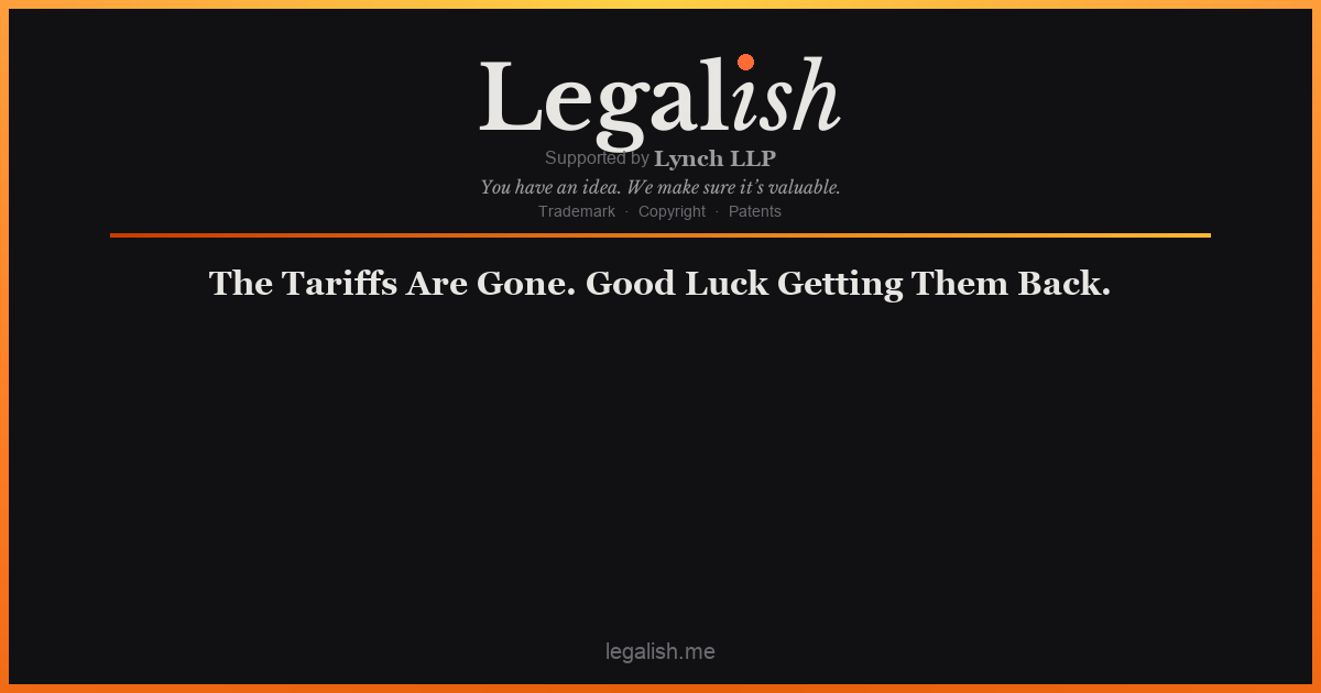The Tariffs Are Gone. Good Luck Getting Them Back.