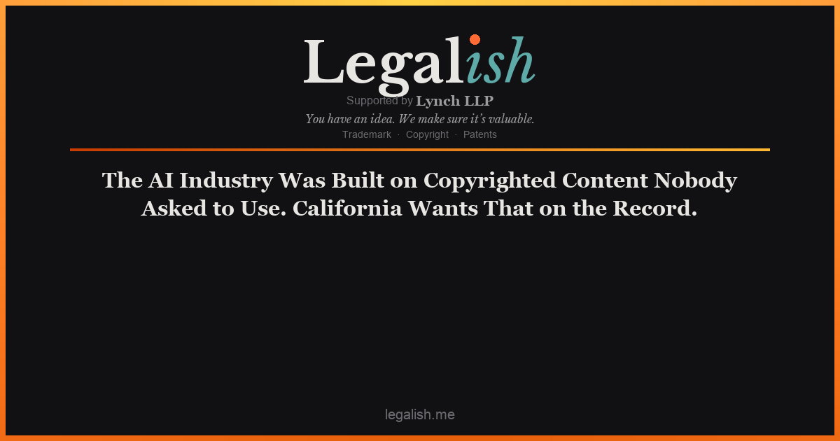 The AI Industry Was Built on Copyrighted Content Nobody Asked to Use. California Wants That on the Record.
