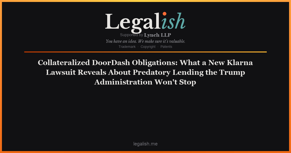 Collateralized DoorDash Obligations: What a New Klarna Lawsuit Reveals About Predatory Lending the Trump Administration Won't Stop