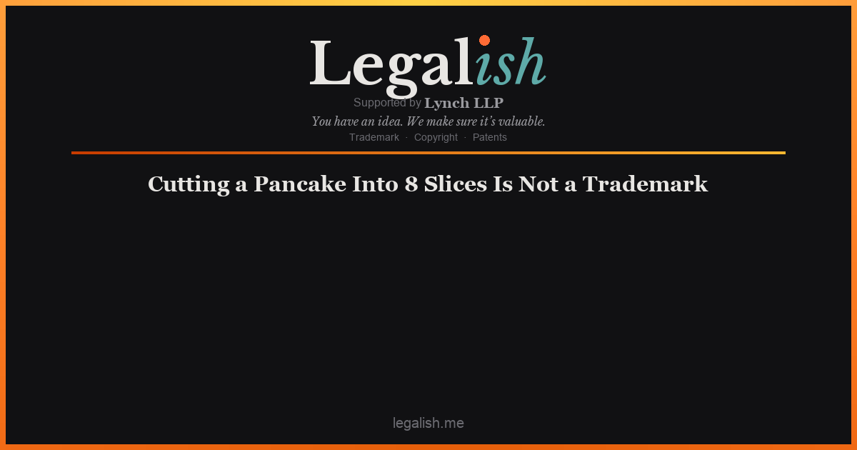 Cutting a Pancake Into 8 Slices Is Not a Trademark