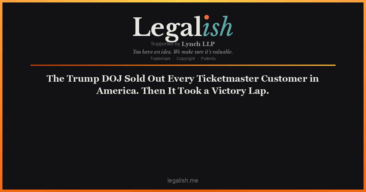 The Trump DOJ Sold Out Every Ticketmaster Customer in America. Then It Took a Victory Lap.