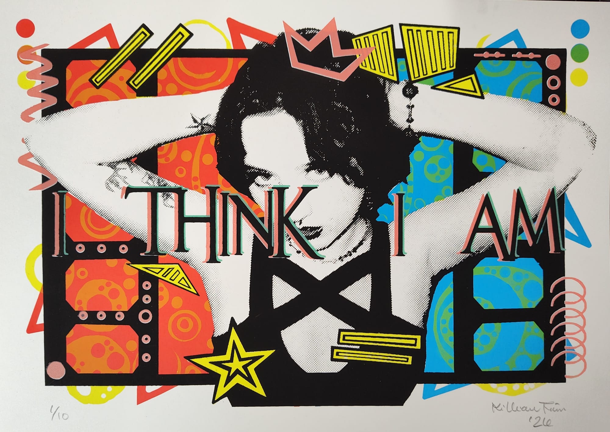Print reading “I THINK I AM” in layered letters. A black-and-white halftone photo shows a person with their arms raised behind their head. Neon orange, blue, yellow and pink shapes surround them, with a pink crown and a yellow star. The print is signed and numbered.