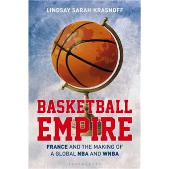 Basketball Empire, un livre sur les rapports de la France avec la NBA et la WNBA