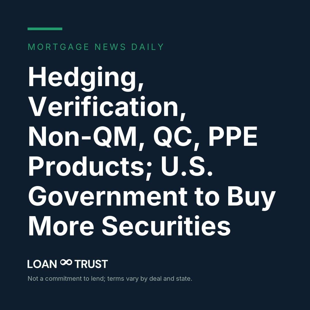 Hedging, Verification, Non-QM, QC, PPE Products; U.S. Government to Buy More Securities