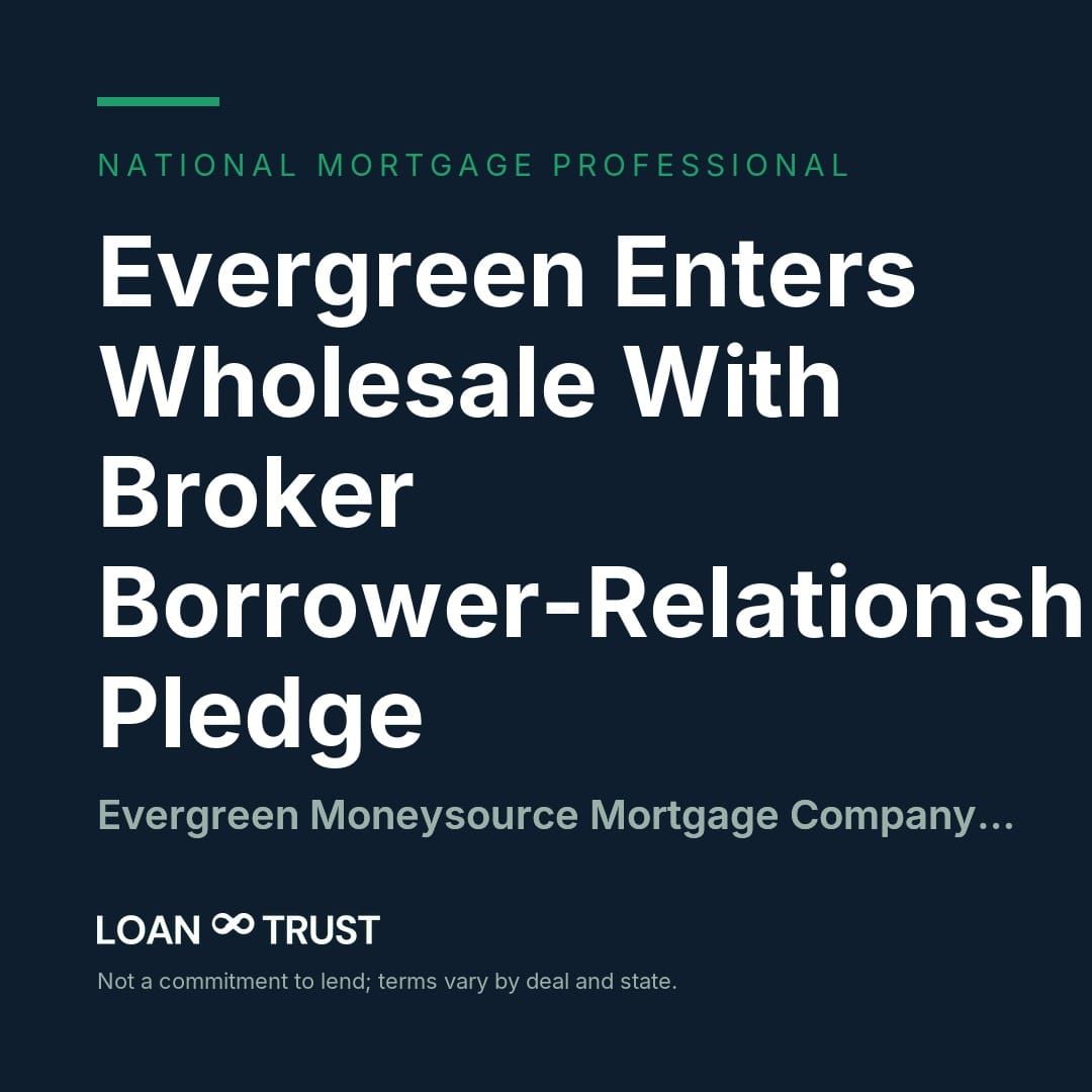 Evergreen Enters Wholesale With Broker Borrower-Relationship Pledge