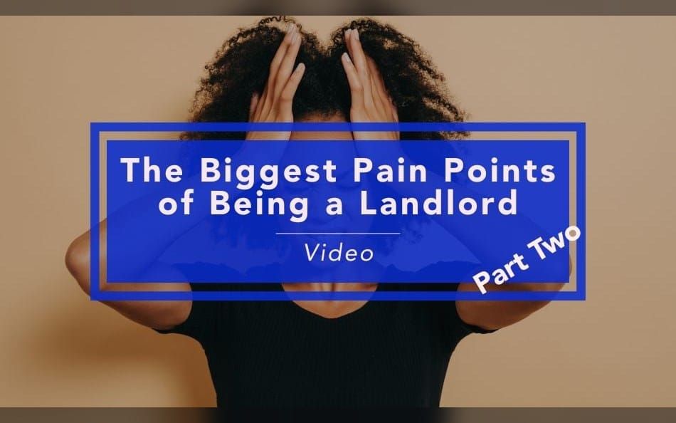 The Biggest Pain Points of Being a Landlord (Part 2) – Video