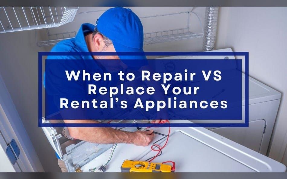 When to Repair VS Replace Your Rental’s Appliances
