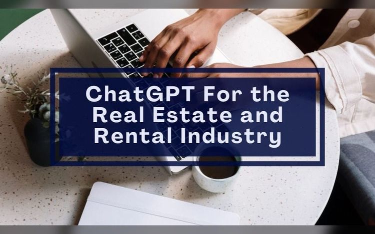 ChatGPT For the Real Estate and Rental Industry