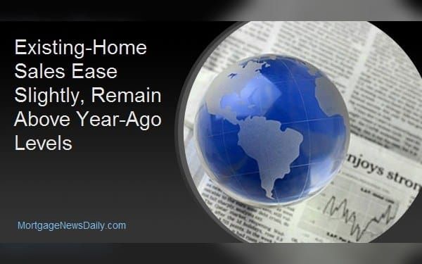 Existing-Home Sales Ease Slightly, Remain Above Year-Ago Levels